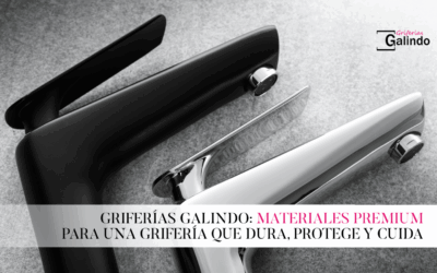 Materiales premium para una grifería que dura, protege y cuida
