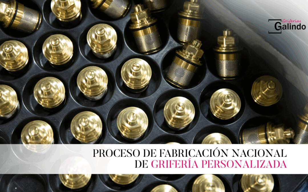 Proceso de fabricación nacional de grifería personalizada