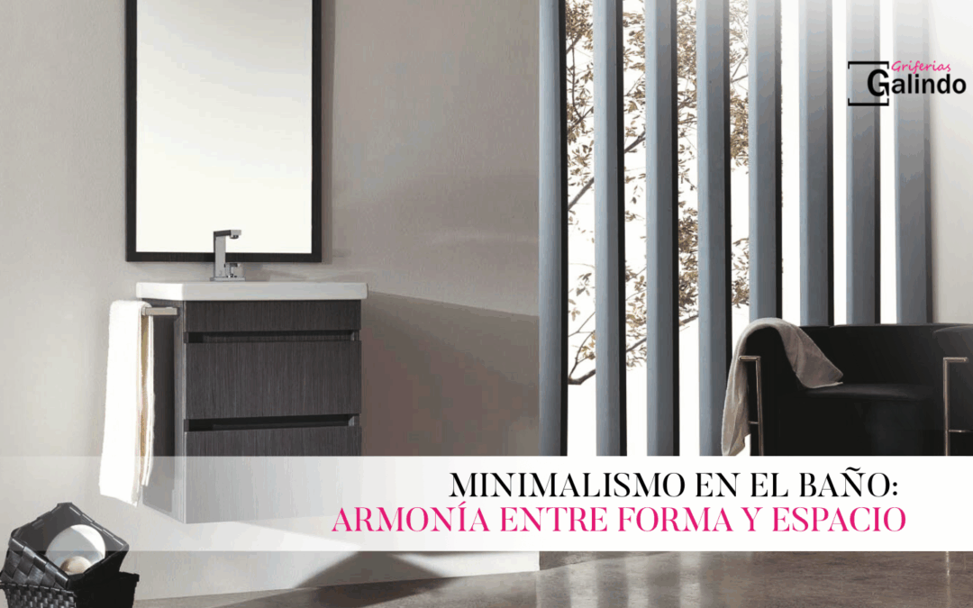 Minimalismo en el baño: armonía entre forma y espacio